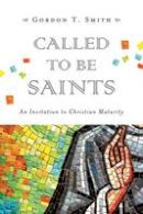 Gordon T Smith - Called to Be Saints: An Invitation to Christian Maturity - 9780830840304 - V9780830840304