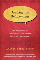 Amanda Hontz Drury - Saying Is Believing – The Necessity of Testimony in Adolescent Spiritual Development - 9780830840656 - V9780830840656