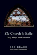 Lee Beach - The Church in Exile – Living in Hope After Christendom - 9780830840663 - V9780830840663