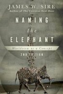Sire  James W - Naming the Elephant – Worldview as a Concept - 9780830840731 - V9780830840731