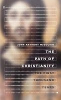 John Anthony McGuckin - The Path of Christianity – The First Thousand Years - 9780830840984 - V9780830840984