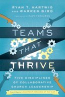 Ryan T. Hartwig - Teams That Thrive – Five Disciplines of Collaborative Church Leadership - 9780830841196 - V9780830841196
