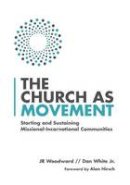 White Woodward - The Church as Movement: Starting and Sustaining Missional-Incarnational Communities - 9780830841332 - V9780830841332