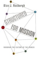 Alan J. Roxburgh - Structured for Mission – Renewing the Culture of the Church - 9780830844241 - V9780830844241