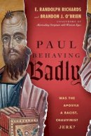 E. Randolph Richards - Paul Behaving Badly – Was the Apostle a Racist, Chauvinist Jerk? - 9780830844722 - V9780830844722