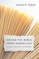 Glenn R Paauw - Saving the Bible from Ourselves: Learning to Read and Live the Bible Well - 9780830851249 - V9780830851249