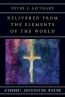 Peter J. Leithart - Delivered from the Elements of the World – Atonement, Justification, Mission - 9780830851263 - V9780830851263