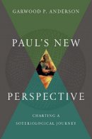 Garwood P. Anderson - Paul`s New Perspective – Charting a Soteriological Journey - 9780830851546 - V9780830851546