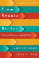 Marion H. Larson - From Bubble to Bridge – Educating Christians for a Multifaith World - 9780830851560 - V9780830851560