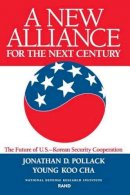 Jonathan D. Pollack - A New Alliance for the Next Century: Future of the U.S.-Korean Security Cooperation - 9780833023506 - V9780833023506