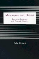 Jutka Devenyi - Metonymy And Drama: Essays on Language and Dramatic Strategy - 9780838753132 - V9780838753132