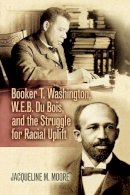 Jacqueline M. Moore - Booker T. Washington, W.E.B. Du Bois, and the Struggle for Racial Uplift (The African American History Series) - 9780842029957 - V9780842029957