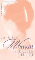 E. Elliot - Let Me Be a Woman - 9780842321624 - V9780842321624