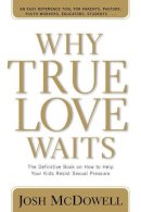 Josh D McDowell - Why True Love Waits: The Definitive Book on How to Help Your Kids Resist Sexual Pressure (Powerlink Chronicles) - 9780842365918 - V9780842365918