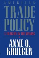 Anne O. Krueger - American Trade Policy: A Tragedy in the Making - 9780844738895 - V9780844738895