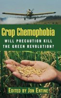 Jon . Ed(S): Entine - Crop Chemophobia: Will Precaution Kill the Green Revolution? - 9780844743615 - V9780844743615