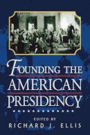 Richard J. . Ed(S): Ellis - Founding the American Presidency - 9780847694990 - V9780847694990