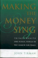 John Tirman - Making the Money Sing - 9780847699223 - V9780847699223