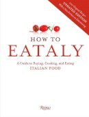 Eataly - How To Eataly: A Guide to Buying, Cooking, and Eating Italian Food - 9780847843350 - V9780847843350