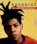 Dieter Buchhart (Ed.) - Basquiat: The Unknown Notebooks - 9780847845828 - V9780847845828