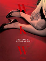 Kar-Wai Wong - WKW: The Cinema of Wong Kar Wai - 9780847846177 - V9780847846177