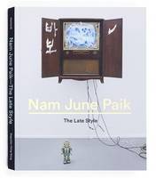 John G. Hanhardt - Nam June Paik: The Late Style - 9780847847662 - V9780847847662