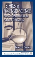 Peter D. Barnett - Ethics in Forensic Science: Professional Standards for the Practice of Criminalistics (Protocols in Forensic Science) - 9780849308604 - V9780849308604