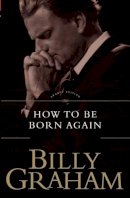 Billy Graham - How To Be Born Again - 9780849911279 - V9780849911279