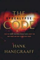 Hank Hanegraaff - The Apocalypse Code. Find Out What the Bible Really Says about the End Times and Why It Matters Today.  - 9780849919916 - V9780849919916