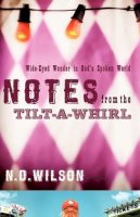 N. D. Wilson - Notes from the Tilt a Whirl - 9780849920073 - V9780849920073