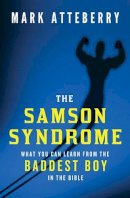 Mark Atteberry - The Samson Syndrome: What You Can Learn from the Baddest Boy in the Bible - 9780849921940 - V9780849921940