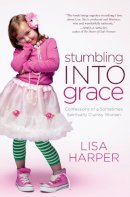Lisa Harper - Stumbling Toward Sacred: Discover God's Story in the Middle of Your Own - 9780849946486 - V9780849946486