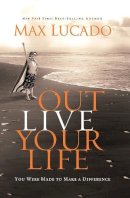 Max Lucado - Outlive Your Life - 9780849946684 - V9780849946684