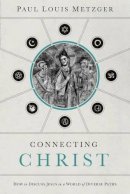 Paul Louis Metzger - Connecting Christ - 9780849947247 - V9780849947247