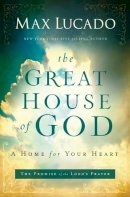 Max Lucado - The Great House of God - 9780849947469 - V9780849947469