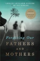 Leslie Leyland Fields - Forgiving Our Fathers and Mothers: Finding Freedom from Hurt and Hate - 9780849964725 - V9780849964725
