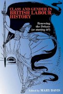 Mary Davis (Ed.) - Class and Gender in British Labour History: Renewing the Debate (Or Starting It?) - 9780850366686 - V9780850366686