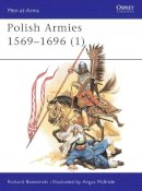 Richard Brzezinski - Polish Armies, 1569-1696:  Vol. 1 - 9780850457360 - V9780850457360