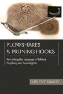 D Brent Sandy - Plowshares and Pruning Hooks : Rethinking the Language of Biblical Prophecy and Apocalyptic - 9780851112770 - V9780851112770