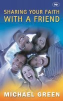 Michael Green - Sharing Your Faith with a Friend: Simple Steps to Introducing Jesus - 9780851112787 - V9780851112787