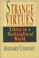 Bernard T. Adeney-Riskotta - Strange Virtues: Ethics in Multicultural Perspective - 9780851114422 - V9780851114422