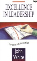 John White - Excellence in Leadership: The Pattern of Nehemiah - 9780851114972 - V9780851114972