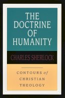 Charles Sherlock - CCT: the Doctrine of Humanity (IVP: Contours of Christian Theology) - 9780851118949 - V9780851118949