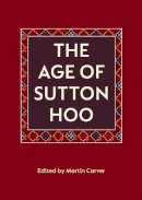 Martin Carver - The Age of Sutton Hoo - 9780851153612 - V9780851153612