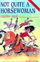 Caroline Akrill - Not Quite a Horsewoman - 9780851316437 - V9780851316437