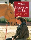 Wendy Jago - What Horses Do for Us - 9780851319261 - V9780851319261