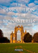 G W O Woodward - The Dissolution of the Monasteries (Pitkin Guides) - 9780853726173 - V9780853726173