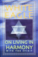 White Eagle - White Eagle on Living in Harmony with the Spirit - 9780854871582 - V9780854871582
