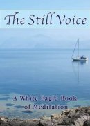 White Eagle - The Still Voice (New Edition): A White Eagle Book of Meditation - 9780854872428 - V9780854872428