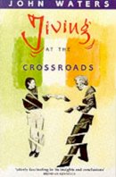 John Waters - Jiving at the Crossroads - 9780856404788 - KMK0025392